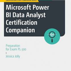 Microsoft Power BI Data Analyst Certification Companion: Preparation for Exam PL-300 (2023) EPUB -  , , , !