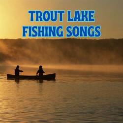 Trout Lake Fishing Songs (2023) - Rock