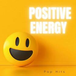 Positive Energy - Pop Hits (2023) - Pop, Rock, RnB, Dance