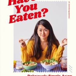 Have You Eaten?: Deliciously Simple Asian Cooking for Every Mood - Verna Gao