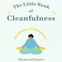 The Little Book of Cleanfulness: Mindfulness in Marigolds! - The Secret Cleaner