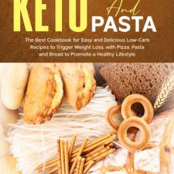 Keto Bread Recipes: The Best Keto Bread Cookbook For Low Carb Keto Breads To Promo...