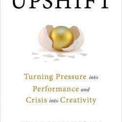 Upshift: Turning Pressure into Performance and Crisis into Creativity - Ben Ramali...