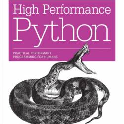 High Performance Python: Practical Performant Programming for Humans - Micha Gorelick