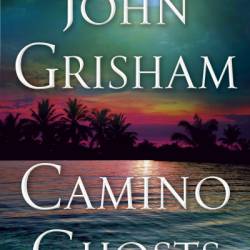 Camino Ghosts: A Novel - John Grisham