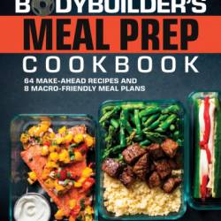 The Bodybuilder's Meal Prep Cookbook: 64 Make-Ahead Recipes and 8 Macro-Friendly Meal Plans - Erin Stern