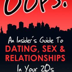 Oops!: An Insider's Guide to Dating, Sex, and Relationships in Your 20s - Julie Lauren