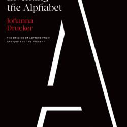 Inventing the Alphabet: The Origins of Letters from Antiquity to the Present - Johanna Drucker