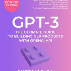 GPT-3: The Ultimate Guide To Building NLP Products With OpenAI API - Sandra Kublik
