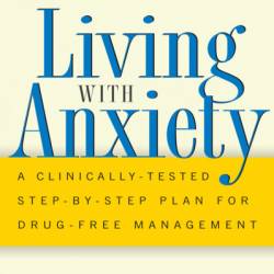 Living With Anxiety: A Clinically-tested Step-by-step Plan For Drug-free Management - Bob Montgomery