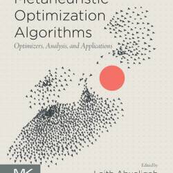 Metaheuristic Optimization Algorithms: Optimizers, Analysis, and Applications - Laith Abualigah (Editor)