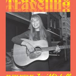 Traveling: On the Path of Joni Mitchell - Ann Powers