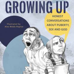 A Guide to Growing Up: Honest conversations about puberty, sex and God - Sarah Smith