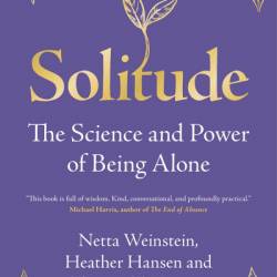 Solitude: The Science and Power of Being Alone - Netta Weinstein