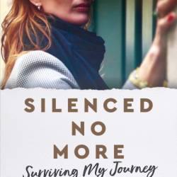 Silenced No More: Surviving My Journey to Hell and Back - Sarah Ransome