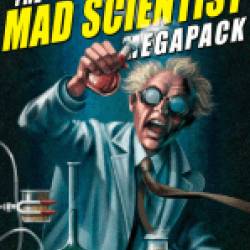 The Mad Scientist Megapack: 23 Tales of Scientists, Creatures, & Diabolical Experiments! - Lawrence Lawrence Watt-Evans Watt-Evans