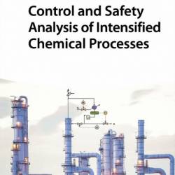 Control and Safety Analysis of Intensified Chemical Processes - Dipesh Shikchand Patle