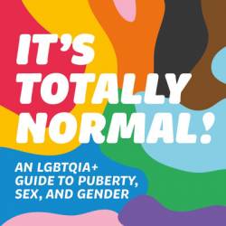 It's Totally Normal!: An LGBTQIA  Guide to Puberty, Sex, and Gender - Monica Gupta Mehta