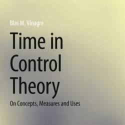 Time in Control Theory: On Concepts, Measures and Uses - Blas M. Vinagre