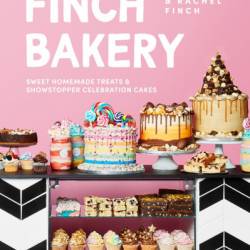 Finch Bakery: Sweet Homemade Treats and Showstopper Celebration Cakes - Lauren Finch