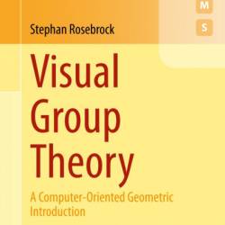 Visual Group Theory: A Computer-Oriented Geometric Introduction - Stephan Rosebrock