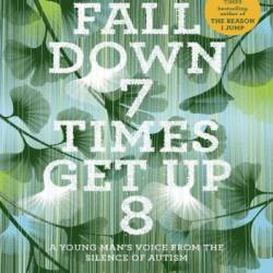 Fall Down 7 Times Get Up 8: A Young Man's Voice from the Silence of Autism - Naoki Higashida