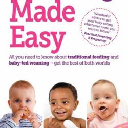 Weaning Made Easy: All You need to know about spoon feeding and baby-led weaning - get the best of both worlds - Rana Conway BSc(Hons)