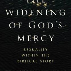 The Widening of God's Mercy: Sexuality Within the Biblical Story - Christopher B Hays