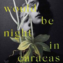 It Would Be Night in Caracas: A Novel - Karina Sainz Borgo