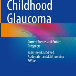 Childhood Glaucoma: Current Trends and Future Prospects - Yasmine M. El Sayed