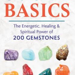 Crystal Basics: The Energetic, Healing, and Spiritual Power of 200 Gemstones - Nicholas Pearson