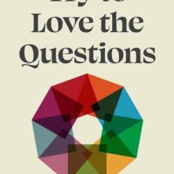 Try to Love the Questions: From Debate to Dialogue in Classrooms and Life - Lara Schwartz