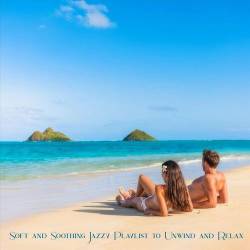 Soft and Soothing Jazzy Playlist to Unwind and Relax (2024) FLAC - Relax, Chillout, Lounge, Smooth Jazz, Contemporary Jazz