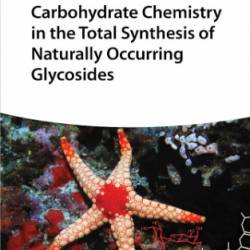 Carbohydrate Chemistry in the Total Synthesis of Naturally Occurring Glycosides - Biao Yu