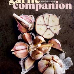 The Garlic Companion: Recipes, Crafts, Preservation Techniques, and Simple Ways to Grow Your Own - Graves