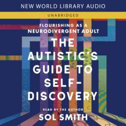 The Autistic's Guide to Self-Discovery : Flourishing as a Neurodivergent Adult - [AUDIOBOOK]