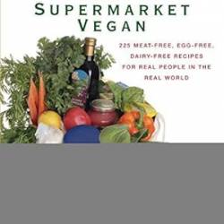 Supermarket Vegan - Free, Egg-Free, Dairy-Free Recipes for Real People in the Real World: A Cookbook - Klein, Donna