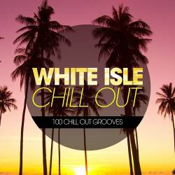 White Isle Chill Out 100 Chill Out Grooves (2014)