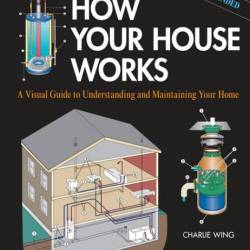 Charlie Wing. How Your House Works /    ,  ,     (2012) PDF,EPUB