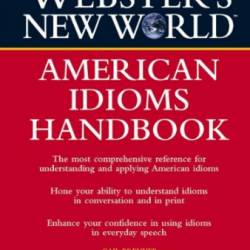 Gail Brenner. Webster's New World American Idioms Handbook