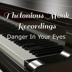 Thelonious Monk - Danger In Your Eyes Thelonious Monk Recordings (2022) FLAC