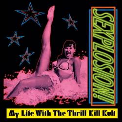 My Life With The Thrill Kill Kult - Sexplosion! (Expanded Edition) (2022 Remaster) (1991/2022) FLAC - Electronic