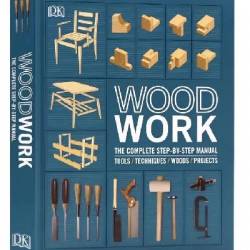 DK Woodwork. The Complete Step by step Manual (2020)