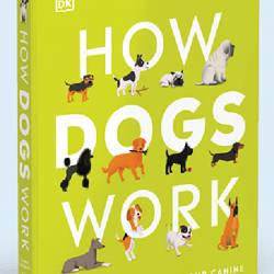 How Dogs Work. A Head-to-Tail Guide to Your Canine