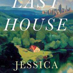 Last House: A Novel - Jessica Shattuck