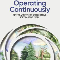 Operating Continuously: Best Practices for Accelerating Software Delivery - Edith ...