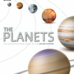 The Planets: The Definitive Visual Guide to Our Solar System - DK