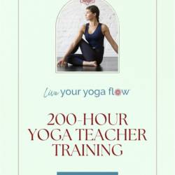 Two Hundred Hour Yoga Teacher Training Manual: A Guide to the Fundamentals of Yoga...