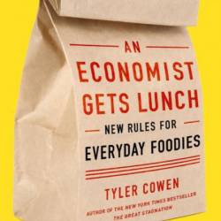 An Economist Gets Lunch: New Rules for Everyday Foodies - Tyler Cowen