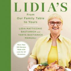 Lidia's From Our Family Table to Yours: More Than 100 Recipes Made with Love for A...